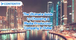 The Ultimate Guide to Choosing a Media Production Company in Dubai